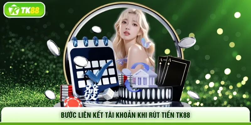 Bước liên kết tài khoản khi rút tiền TK88