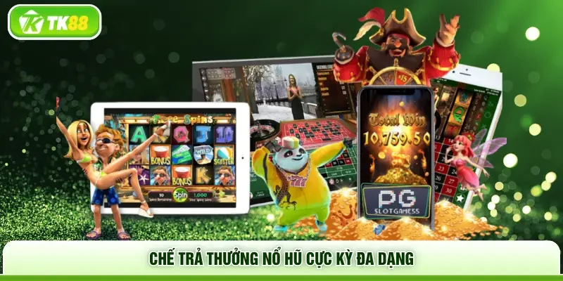 Chế trả thưởng nổ hũ cực kỳ đa dạng