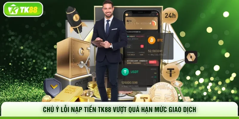 Chú ý lỗi nạp tiền TK88 vượt quá hạn mức giao dịch