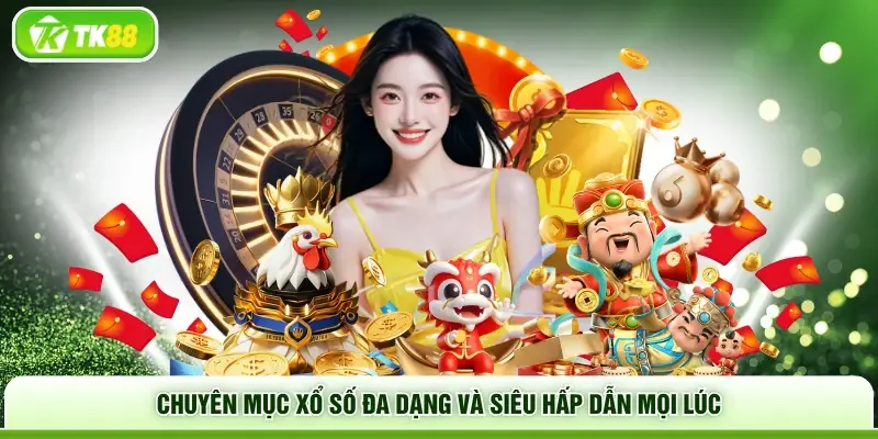 Chuyên mục xổ số đa dạng và siêu hấp dẫn mọi lúc