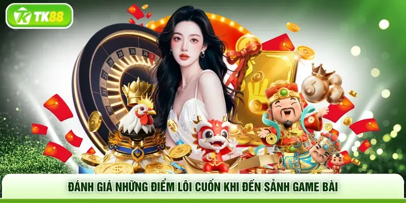 Đánh giá những điểm lôi cuốn khi đến sảnh game bài