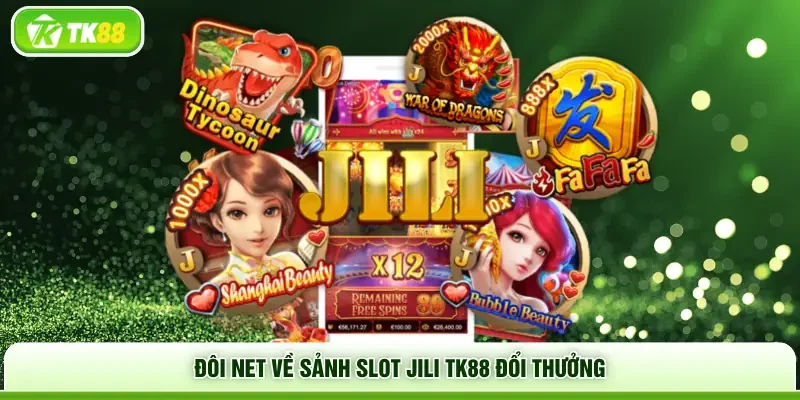 Đôi net về sảnh slot Jili TK88 đổi thưởng
