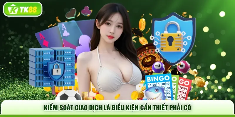 Kiểm soát giao dịch là điều kiện cần thiết phải có