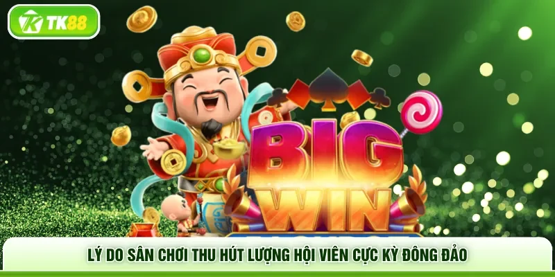 Lý do sân chơi thu hút lượng hội viên cực kỳ đông đảo