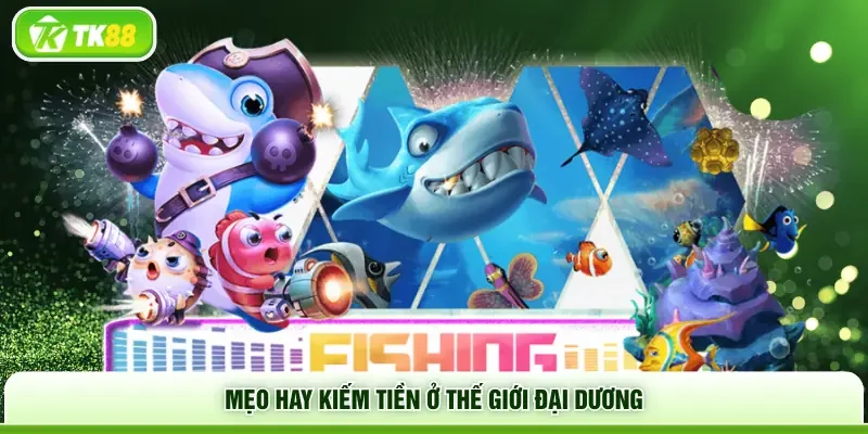 Mẹo hay kiếm tiền ở thế giới đại dương