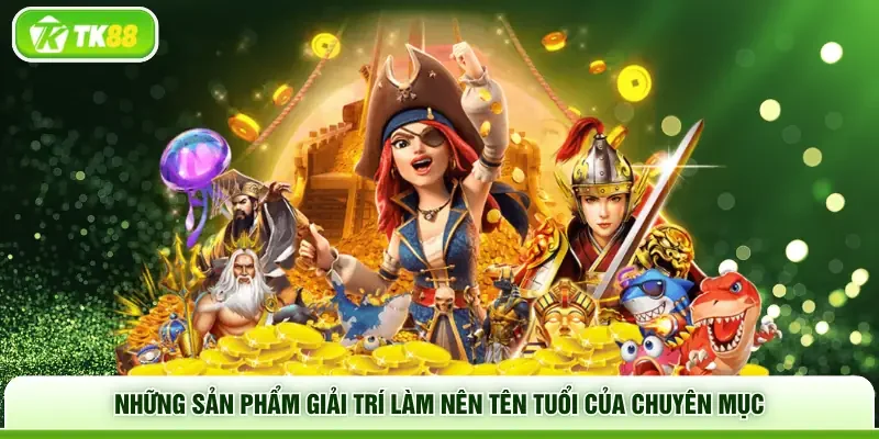 Những sản phẩm giải trí làm nên tên tuổi của chuyên mục