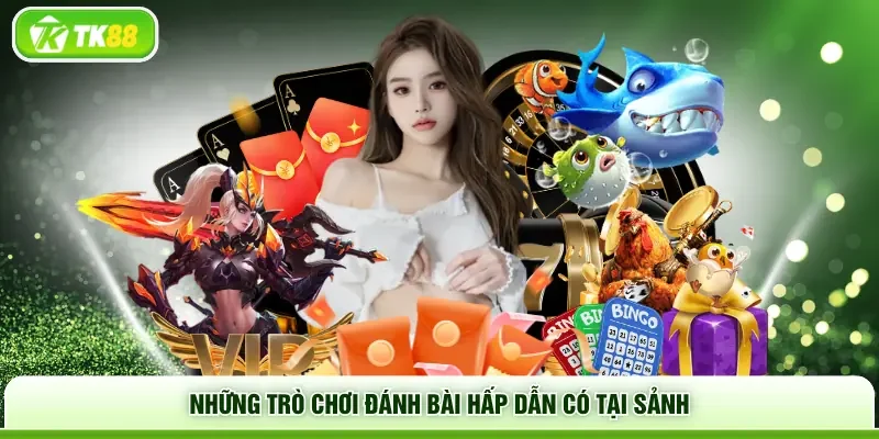 Những trò chơi đánh bài hấp dẫn có tại sảnh