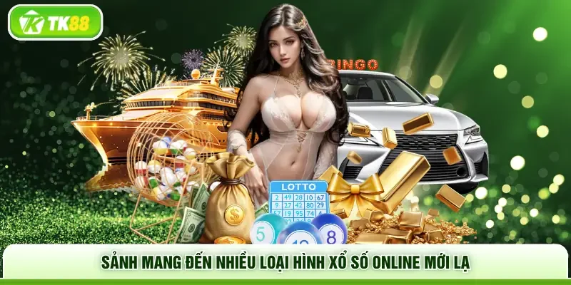 Sảnh mang đến nhiều loại hình xổ số online mới lạ