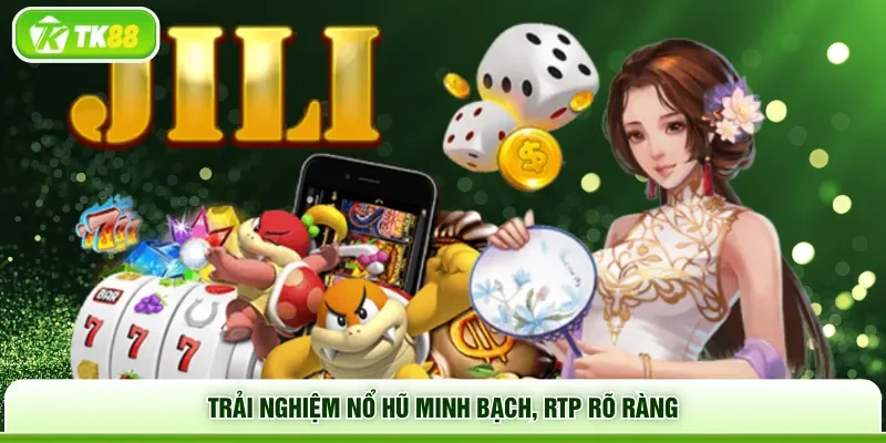 Trải nghiệm nổ hũ minh bạch, RTP rõ ràng