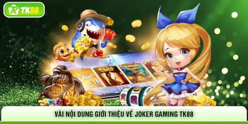 Vài nội dung giới thiệu về Joker Gaming TK88